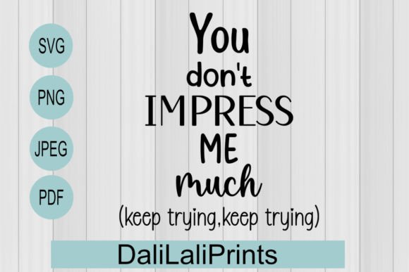 Reviewing Impress Me Funny Quote SVG PNG JPEG PDF